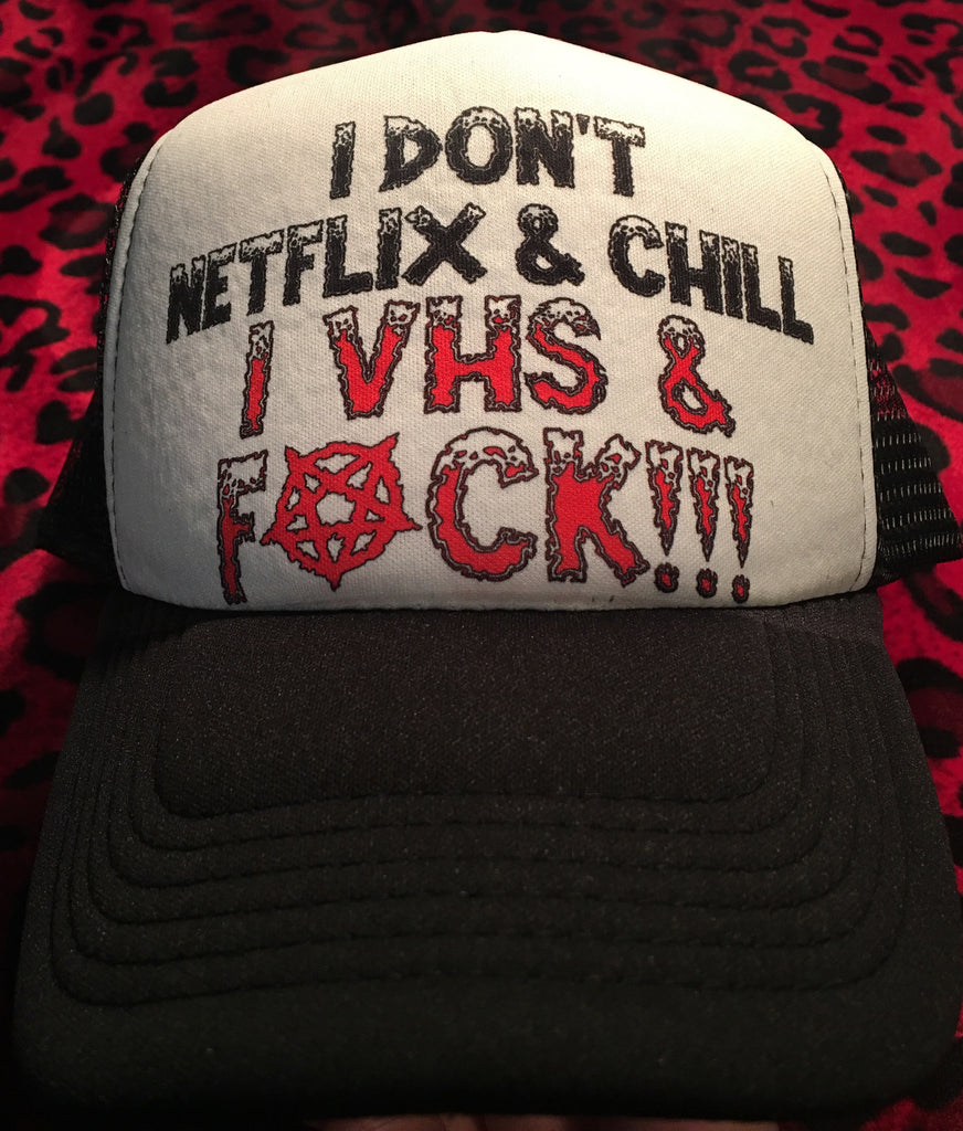 I Don't Netflix & Chill I VHS & Fuck Trucker Hat